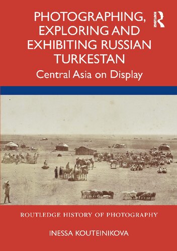 Photographing Exploring And Exhibiting Russian Turkestan Inessa Kouteinikova
