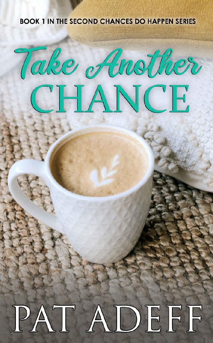 Take Another Chance A Sweet Romance With Just A Hint Of Spice Second Chances Do Happen Pat Adeff