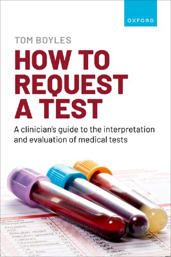 How To Request A Test A Clinicians Guide To The Interpretation And Evaluation Of Medical Tests Tom Boyles