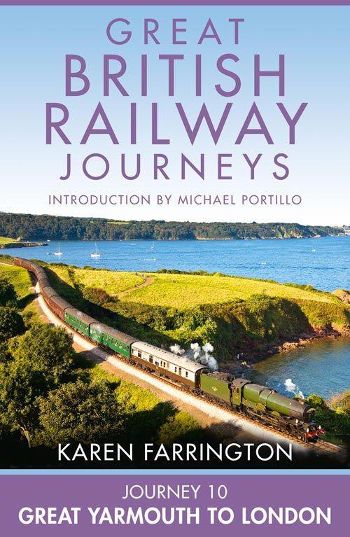 Journey 10 Great Yarmouth To London Great British Railway Journeys Book 10 Karen Farrington