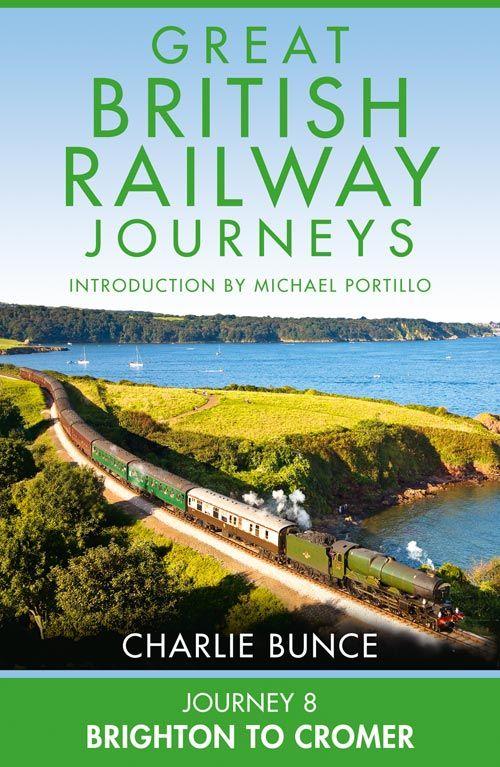 Great British Railway Journeys Journey 8 Brighton To Cromer Charlie Bunce