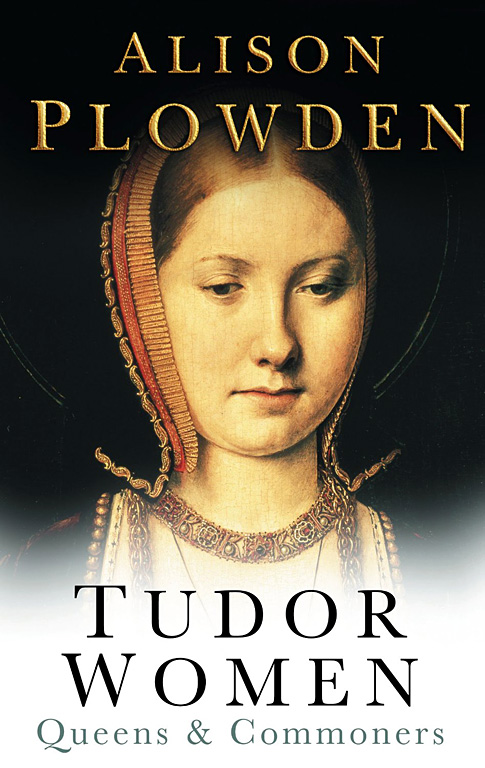 Tudor Women Queens Commoners Alison Plowden