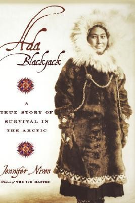 Ada Blackjack A True Story Of Survival In The Arctic Jennifer Niven