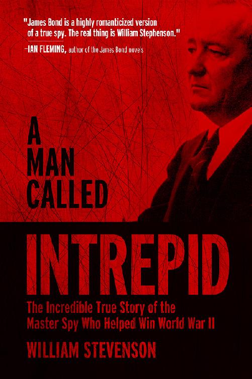 A Man Called Intrepid The Incredible True Story Of The Master Spy Who Helped Win World War Ii William Stevenson