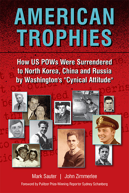 American Trophies How Us Pows Were Surrendered To North Korea China And Russia By Washingtons Cynical Attitude Mark Sauter