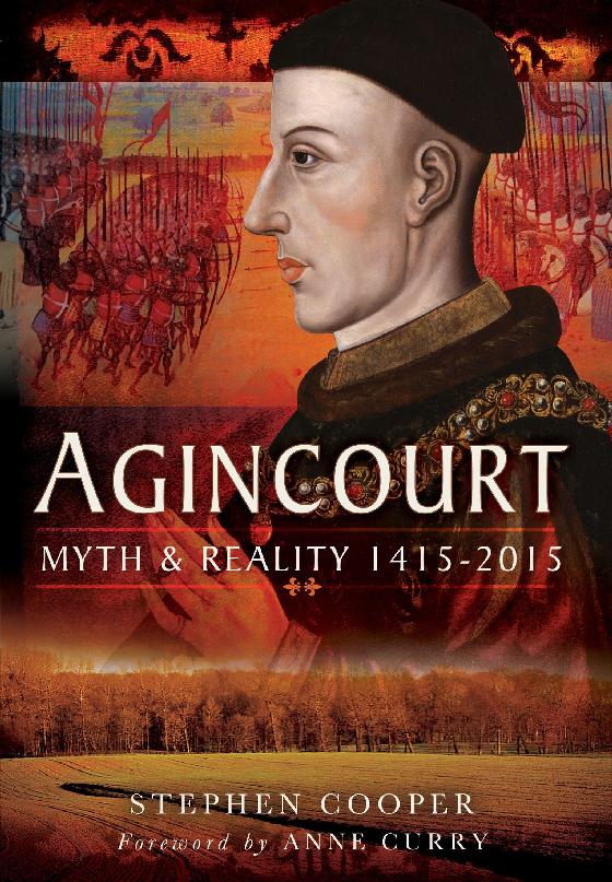 Agincourt Myth And Reality 14152015 Stephen Cooper