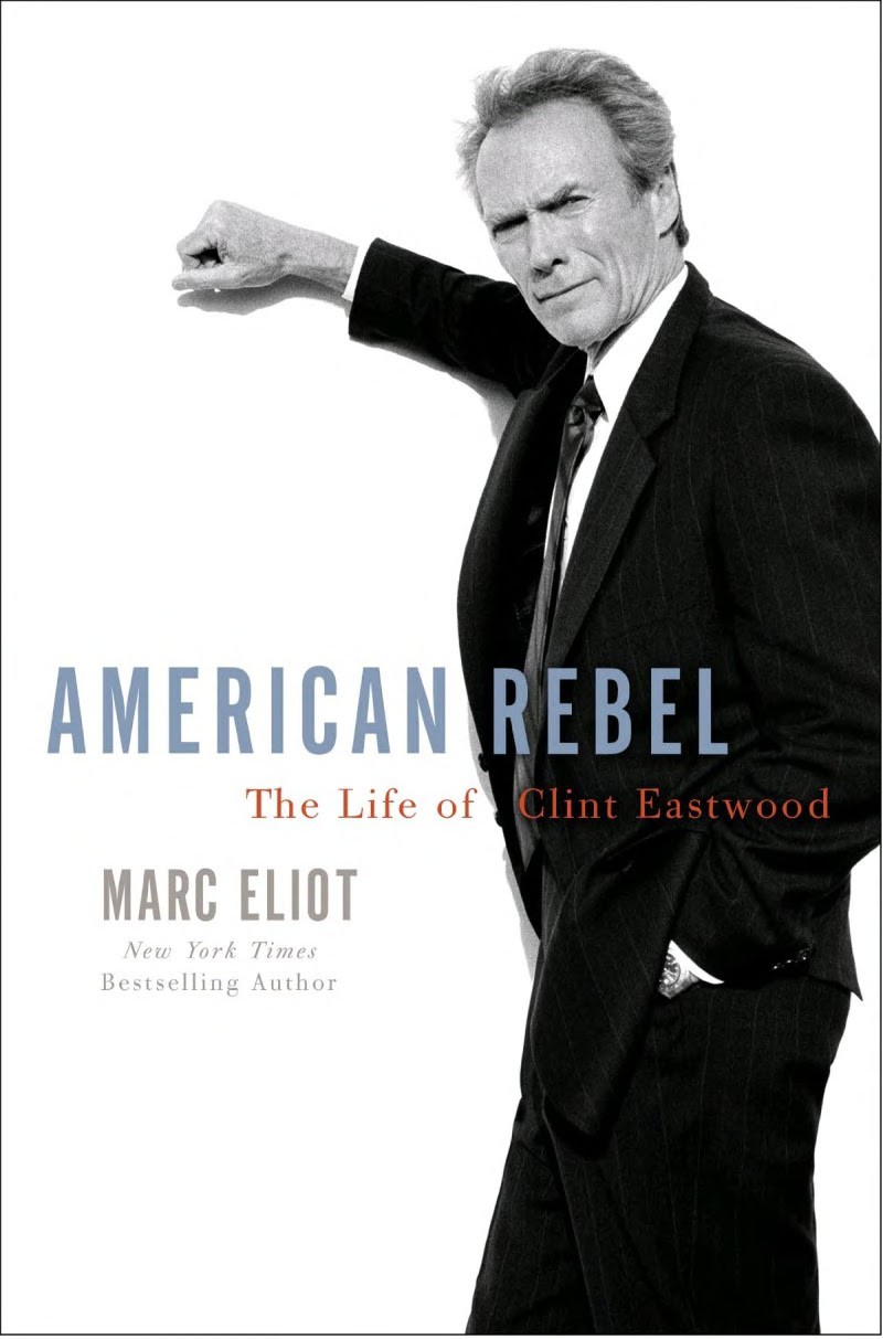 American Rebel The Life Of Clint Eastwood Marc Eliot