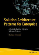 Solution Architecture Patterns For Enterprise A Guide To Building Enterprise Software Systems 1st Edition Chanaka Fernando