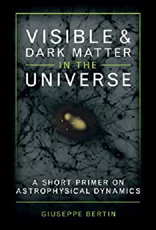 Visible And Dark Matter In The Universe A Short Primer On Astrophysical Dynamics Giuseppe Bertin