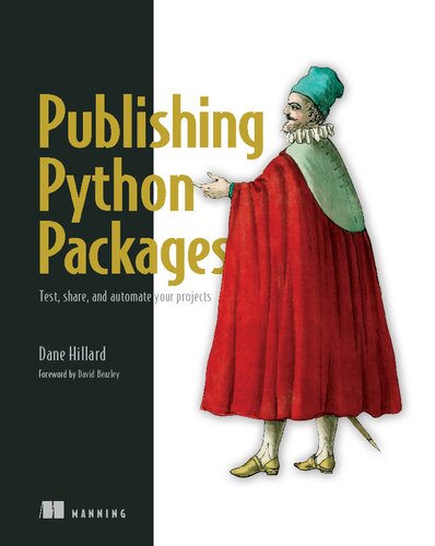 Publishing Python Packages Test Share And Automate Your Projects 1st Edition Dane Hillard