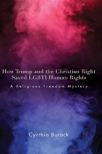 How Trump And The Christian Right Saved Lgbti Human Rights A Religious Freedom Mystery Cynthia Burack