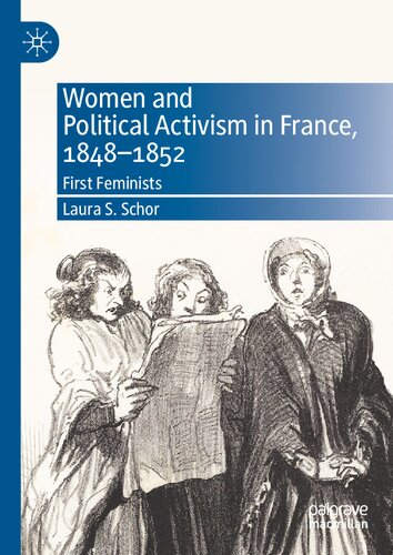 Women And Political Activism In France 18481852 First Feminists Laura S Schor