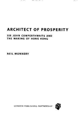 Architect Of Prosperity Sir John Cowperthwaite And The Making Of Hong Kong Neil Monnery