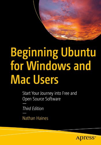 Beginning Ubuntu For Windows And Mac Users Start Your Journey Into Free And Open Source Software 3rd Edition 3rd Nathan Haines