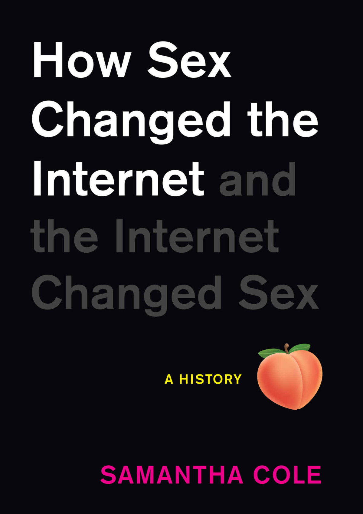 How Sex Changed The Internet And The Internet Changed Sex Samantha Cole