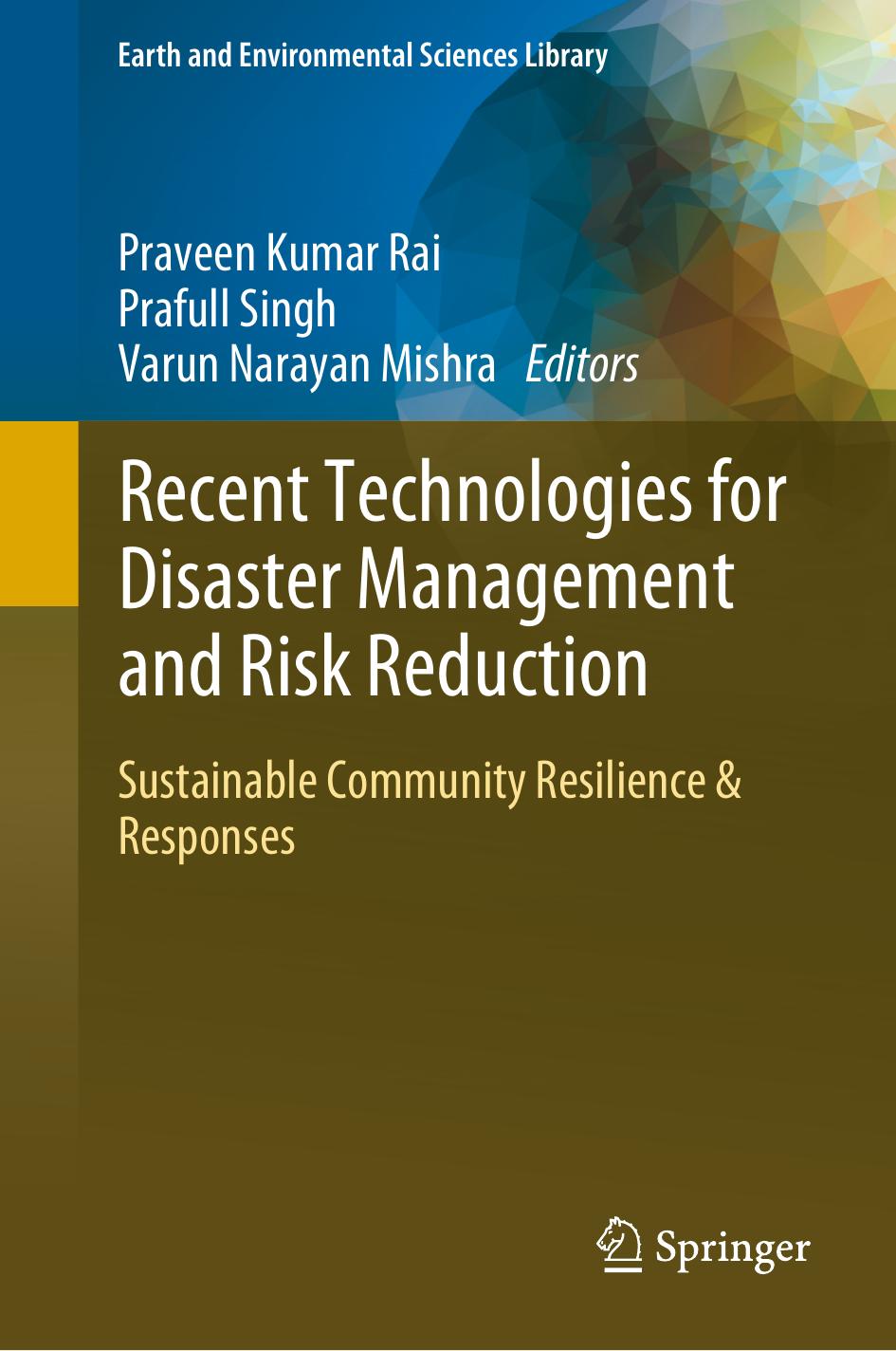 Recent Technologies For Disaster Management And Risk Reduction Sustainable Community Resilience Responses Praveen Kumar Rai