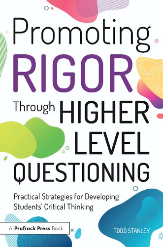 Promoting Rigor Through Higher Level Questioning Practical Strategies For Developing Students Critical Thinking 1st Edition Todd Stanley