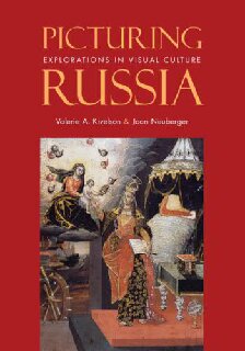 Picturing Russia Explorations In Visual Culture Valerie A Kivelson