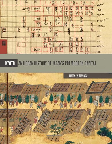 Kyoto An Urban History Of Japans Premodern Capital Matthew Stavros