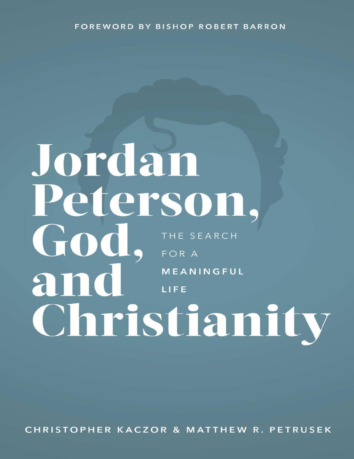 Jordan Peterson God And Christianity The Search For A Meaningful Life Christopher Kaczor Matthew Petrusek