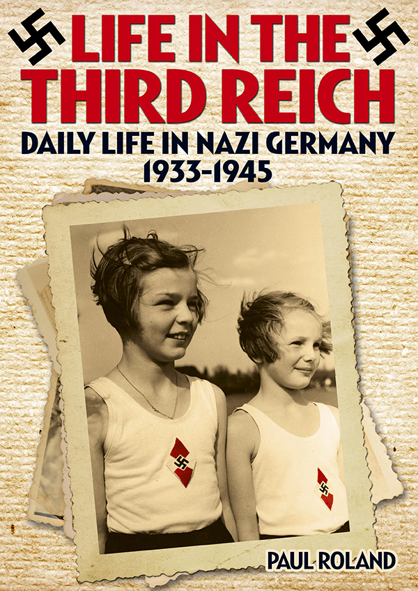 Life In The Third Reich Daily Life In Nazi Germany 19331945 Paul Roland