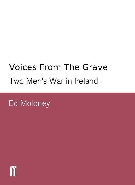 Voices From The Grave Two Mens War In Ireland Ed Moloney