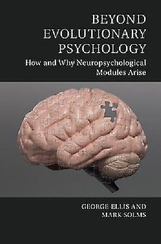 Beyond Evolutionary Psychology How And Why Neuropsychological Modules Arise George Ellis