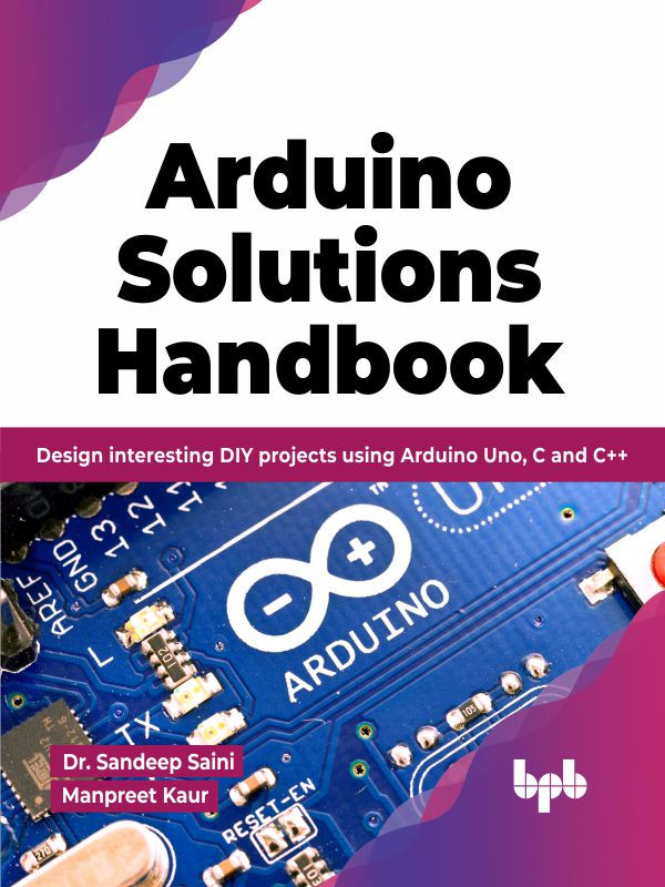Arduino Solutions Handbook Design Interesting Diy Projects Using Arduino Uno C And C Dr Sandeep Saini
