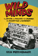Wild Minds The Artists And Rivalries That Inspired The Golden Age Of Animation Reid Mitenbuler