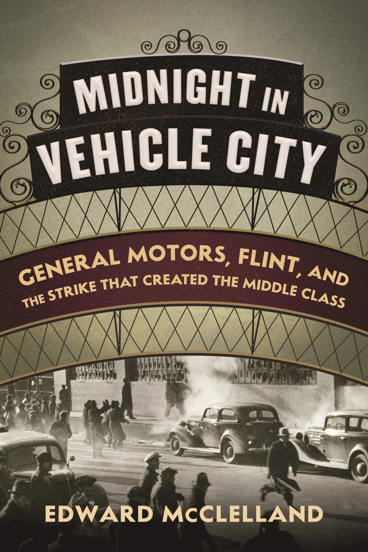 Midnight In Vehicle City General Motors Flint And The Strike That Created The Middle Class Edward Mcclelland