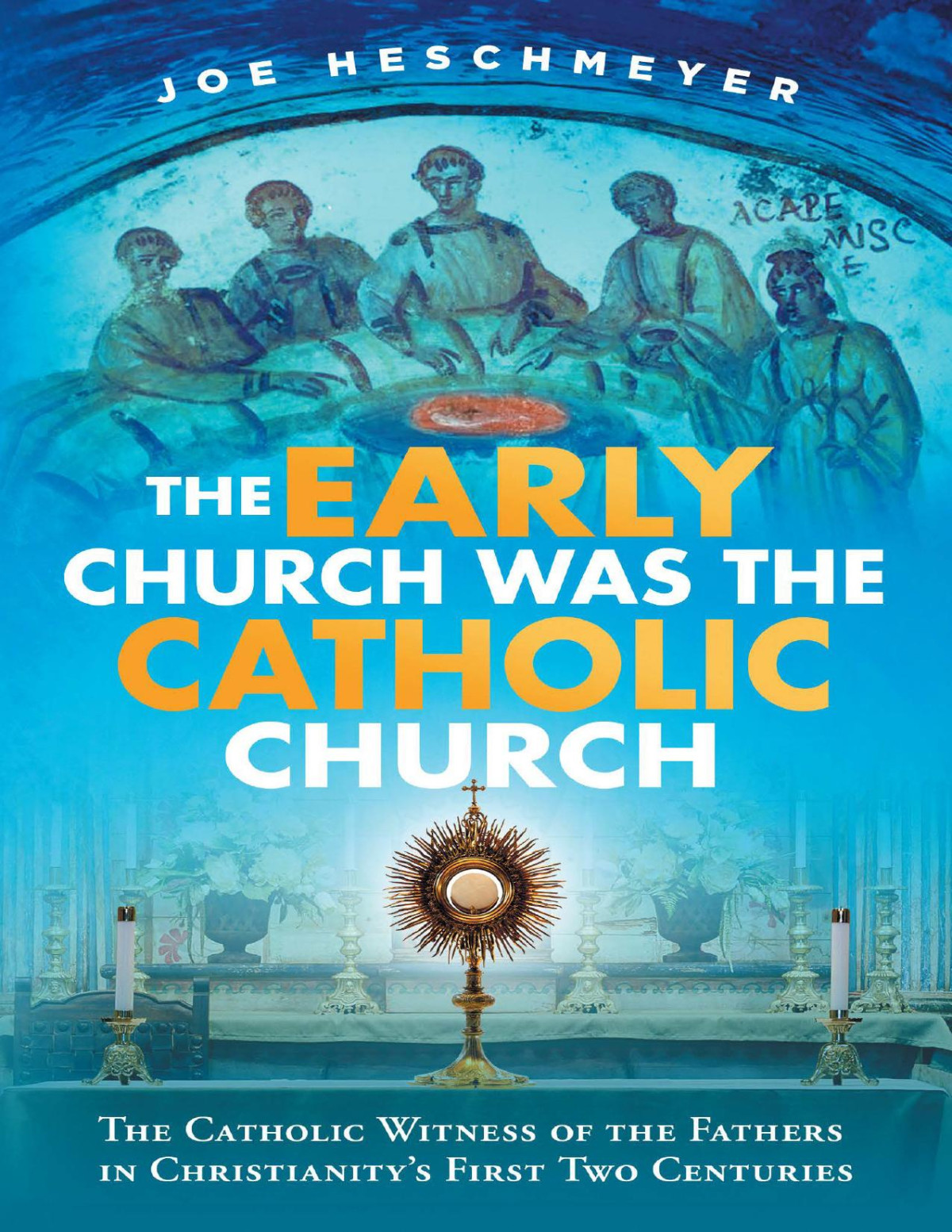 The Early Church Was The Catholic Church Joe Heschmeyer