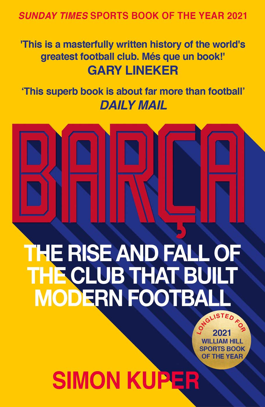 Barca The Rise And Fall Of The Club That Built Modern Football Simon Kuper