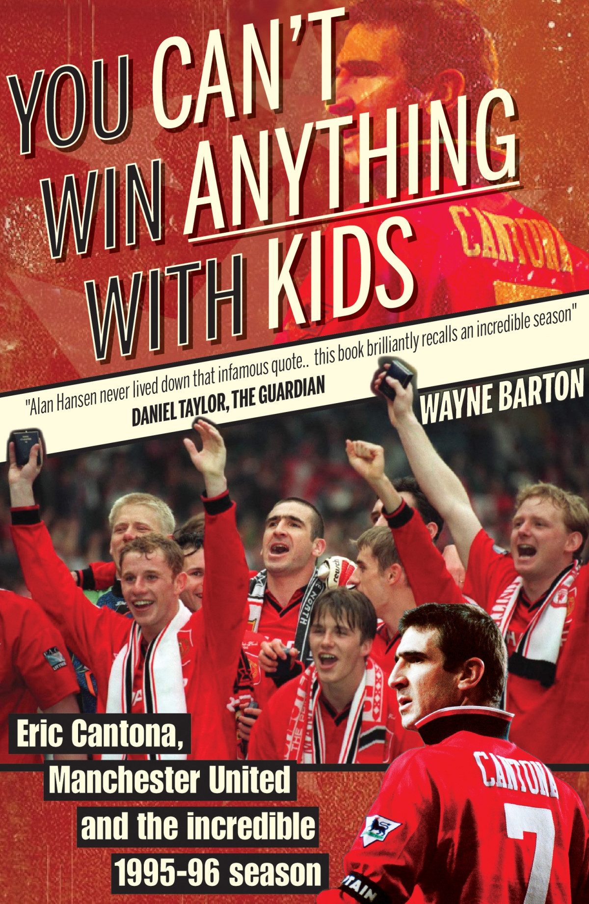 You Cant Win Anything With Kids Eric Cantona Manchester United And The Incredible 199596 Season Wayne Barton