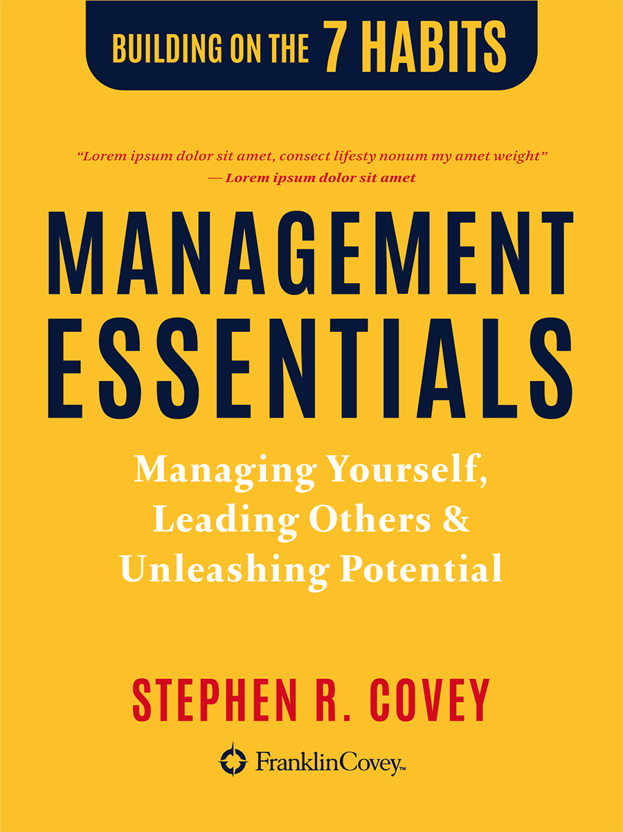 Management Essentials Managing Yourself Leading Others Unleashing Potential Essentials Of The 7 Habits For Managers Stephen R Covey