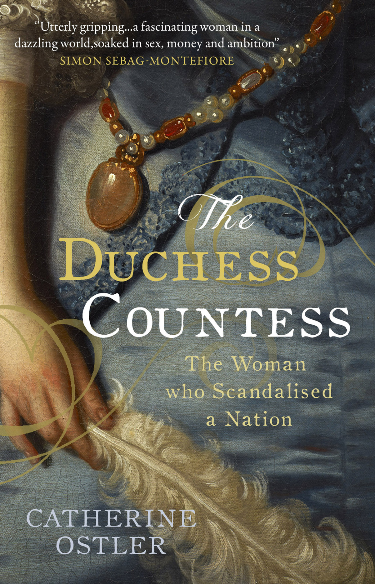 The Duchess Countess The Woman Who Scandalized Eighteenthcentury London Catherine Ostler