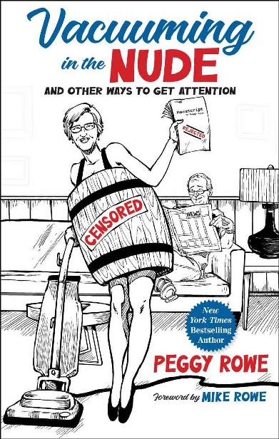 Vacuuming In The Nude And Other Ways To Get Attention Peggy Rowe