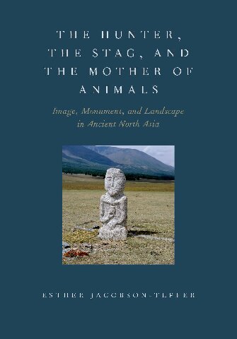 The Hunter The Stag And The Mother Of Animals Image Monument And Landscape In Ancient North Asia Esther Jacobsontepfer