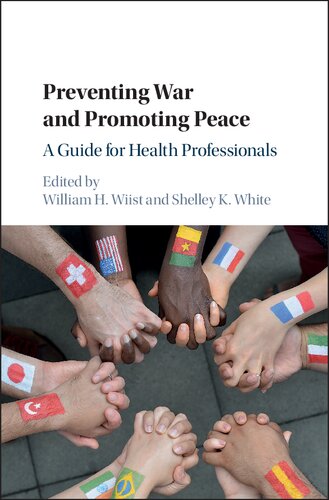 Preventing War And Promoting Peace A Guide For Health Professionals William H Wiist