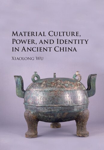 Material Culture Power And Identity In Ancient China Xiaolong Wu
