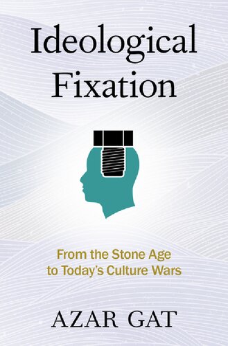 Ideological Fixation From The Stone Age To Todays Culture Wars Azar Gat