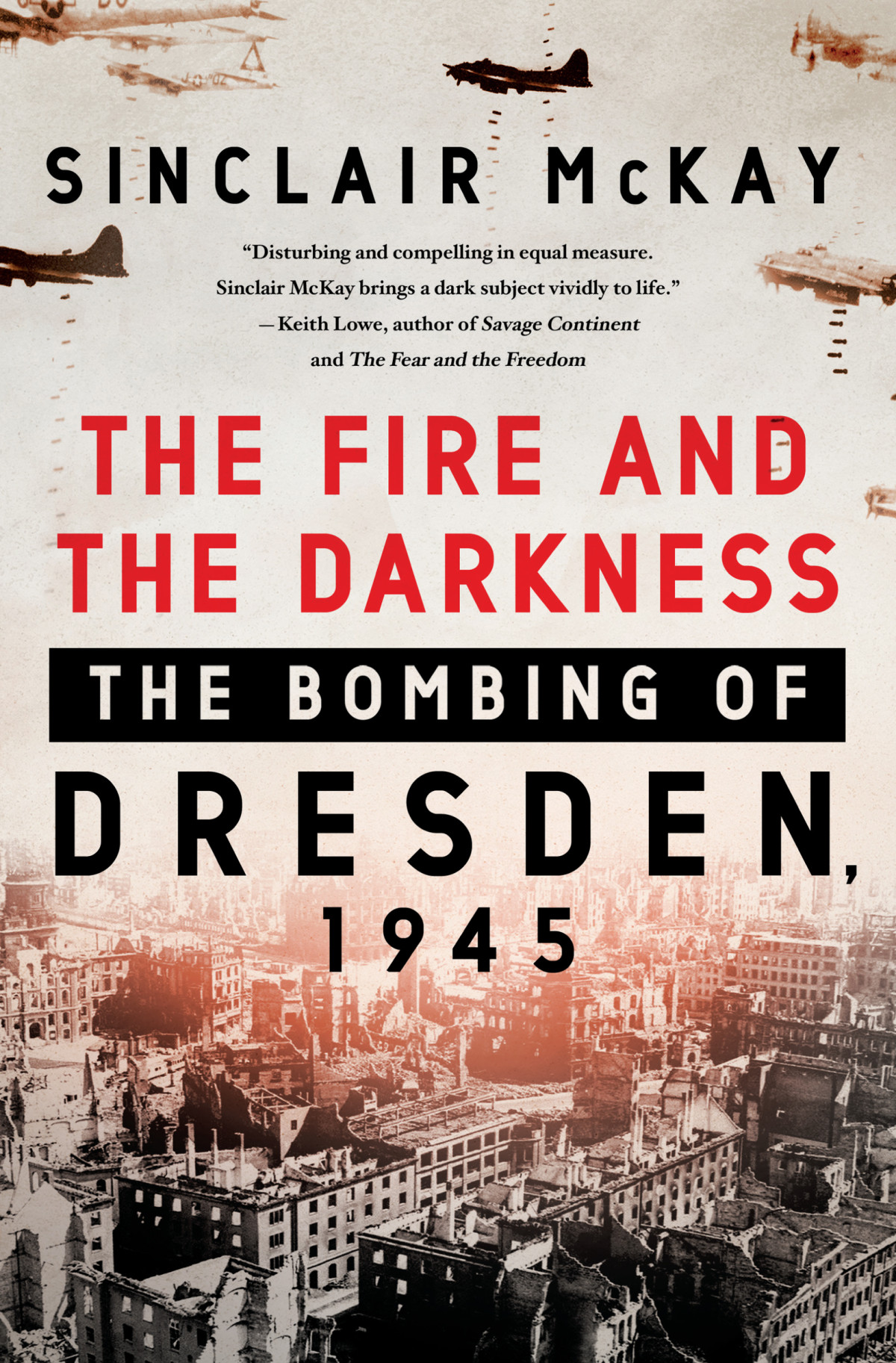 The Fire And The Darkness The Bombing Of Dresden 1945 1st Edition Sinclair Mckay