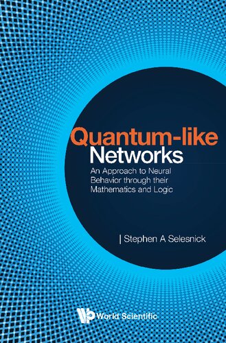 Quantumlike Networks An Approach To Neural Behavior Through Their Mathematics And Logic 1st Edition Stephen A Selesnick