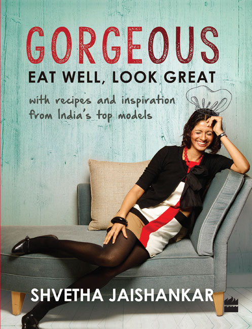 Gorgeous Eat Well Look Great Shvetha Jaishankar