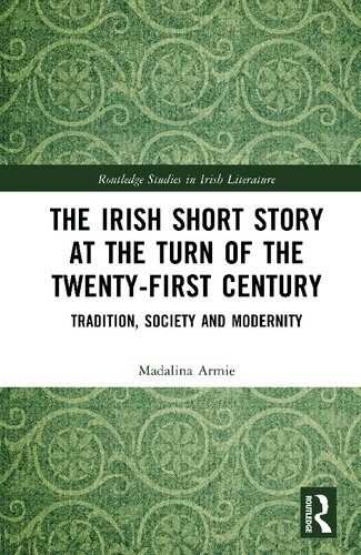 The Irish Short Story At The Turn Of The Twentyfirst Century Tradition Society And Modernity Madalina Armie
