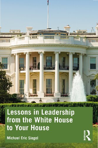 Lessons In Leadership From The White House To Your House Michael Eric Siegel