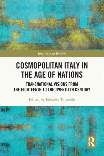 Cosmopolitan Italy In The Age Of Nations Transnational Visions From The Eighteenth To The Twentieth Century Edoardo Tortarolo