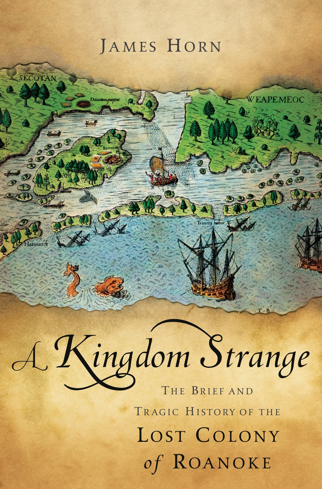 A Kingdom Strange The Brief And Tragic History Of The Lost Colony Of Roanoke James P P Horn
