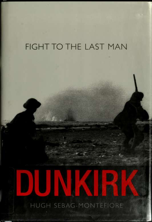 Dunkirk Fight To The Last Man Sebagmontefiore Hugh