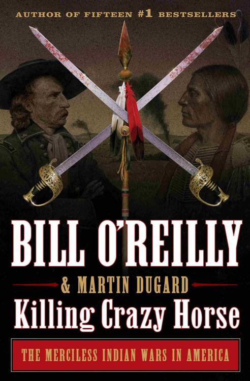 Killing Crazy Horse The Merciless Indian Wars In America Bill Oreilly Martin Dugard