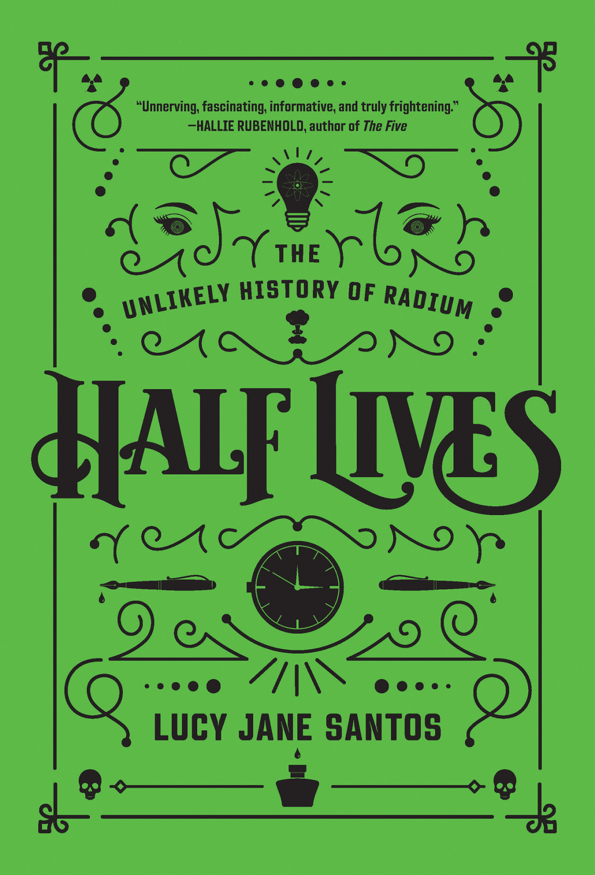 Half Lives The Unlikely History Of Radium Lucy Jane Santos